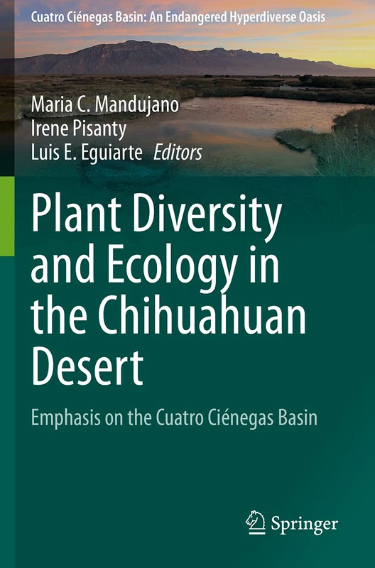 Plant Diversity and Ecology in the Chihuahuan Desert: Emphasis on the Cuatro Ciénegas Basin (Cuatro Ciénegas Basin: An Endangered Hyperdiverse Oasis)