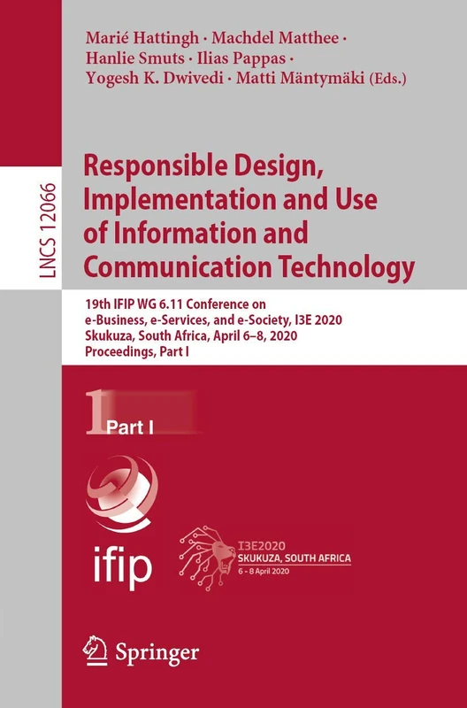 Responsible Design, Implementation and Use of Information and Communication Technology: 19th IFIP WG 6.11 Conference on e-Business, e-Services, and ... (Lecture Notes in Computer Science, 12066)