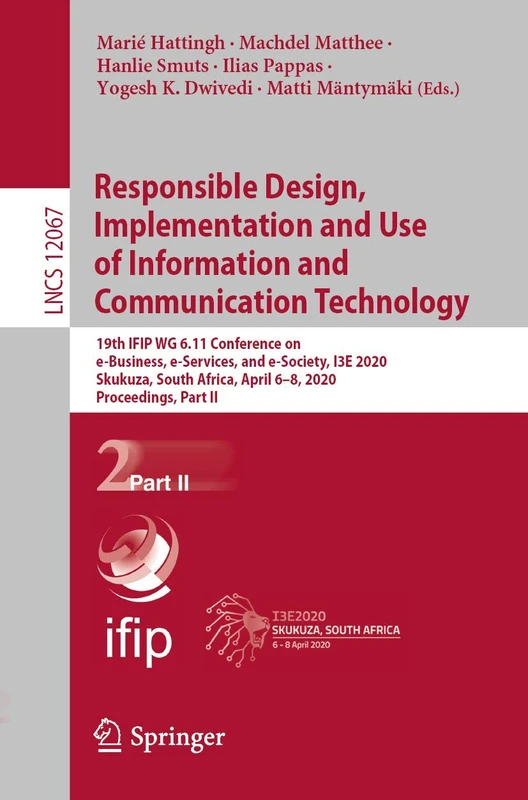 Responsible Design, Implementation and Use of Information and Communication Technology: 19th IFIP WG 6.11 Conference on e-Business, e-Services, and ... (Lecture Notes in Computer Science, 12067)