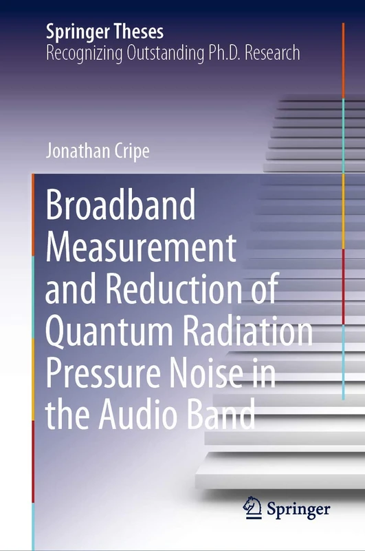 Broadband Measurement and Reduction of Quantum Radiation Pressure Noise in the Audio Band (Springer Theses)