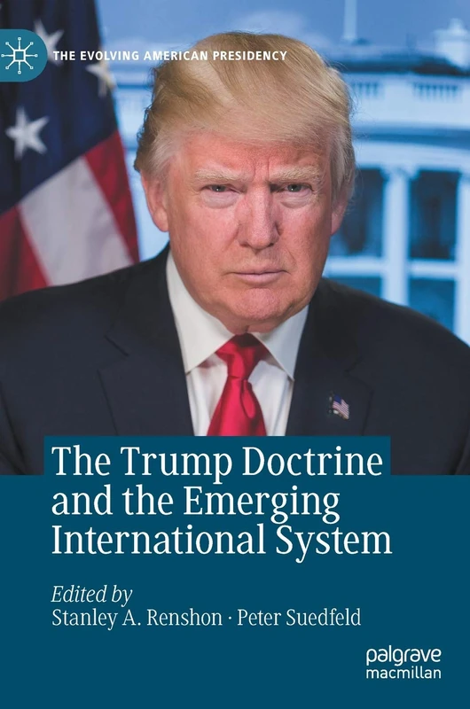 The Trump Doctrine and the Emerging International System (The Evolving American Presidency)