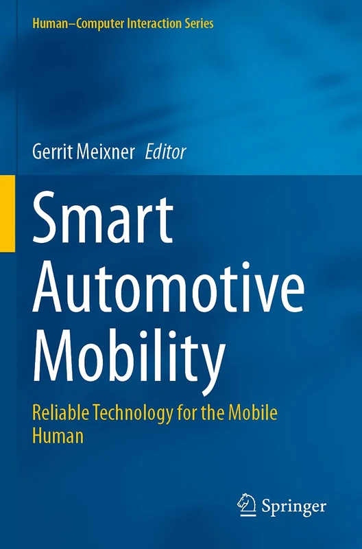 Smart Automotive Mobility: Reliable Technology for the Mobile Human (Human–Computer Interaction Series)
