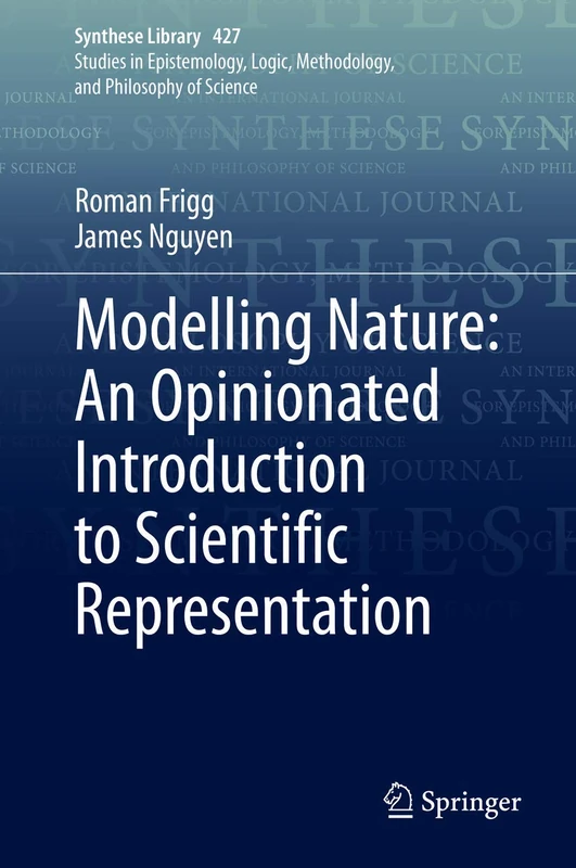 Modelling Nature: An Opinionated Introduction to Scientific Representation: 427 (Synthese Library, 427)