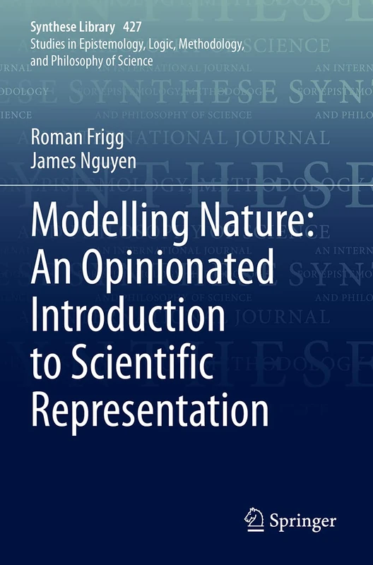 Modelling Nature: An Opinionated Introduction to Scientific Representation: 427 (Synthese Library, 427)