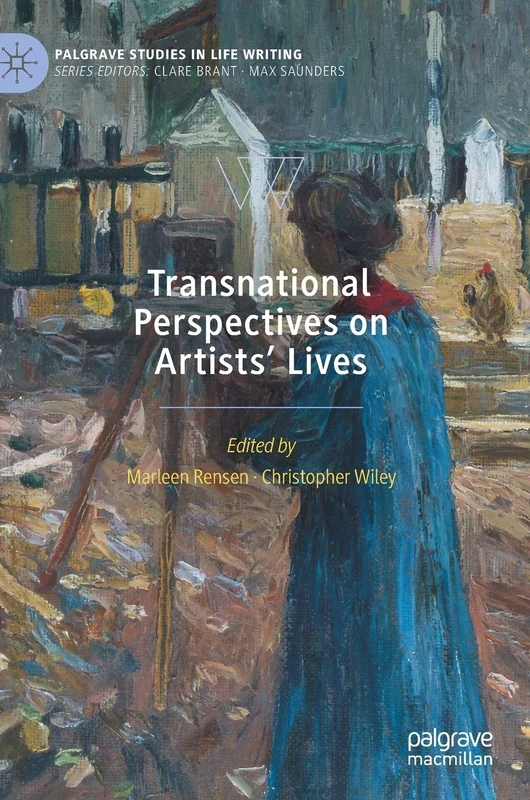 Transnational Perspectives on Artists’ Lives (Palgrave Studies in Life Writing)