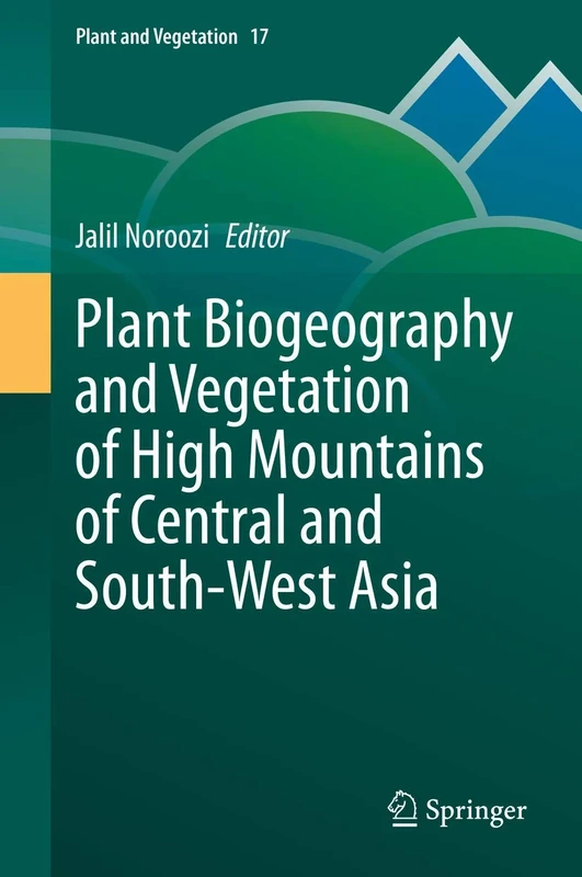 Plant Biogeography and Vegetation of High Mountains of Central and South-West Asia: 17 (Plant and Vegetation, 17)