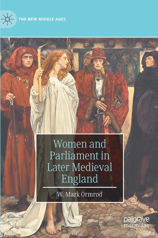 Women and Parliament in Later Medieval England (The New Middle Ages)