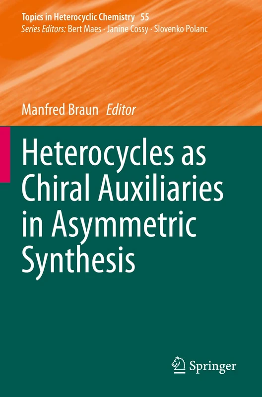 Heterocycles as Chiral Auxiliaries in Asymmetric Synthesis: 55 (Topics in Heterocyclic Chemistry, 55)
