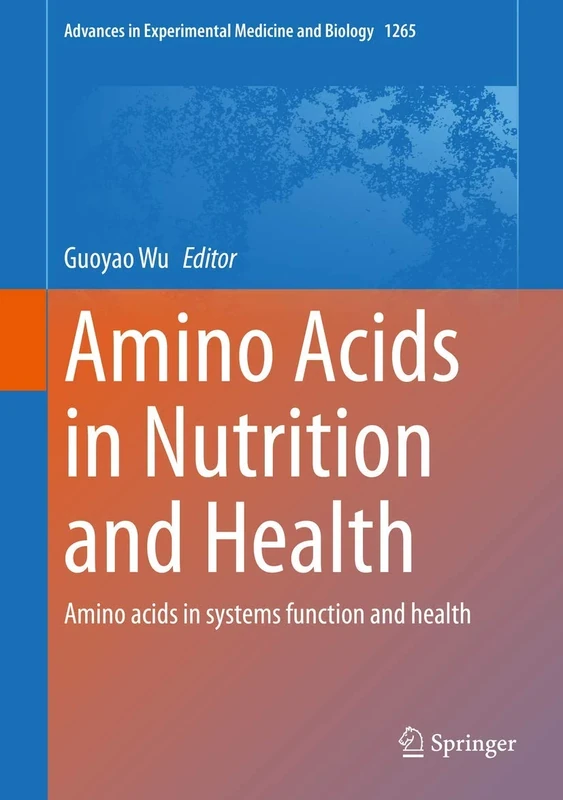 Amino Acids in Nutrition and Health: Amino acids in systems function and health: 1265 (Advances in Experimental Medicine and Biology, 1265)