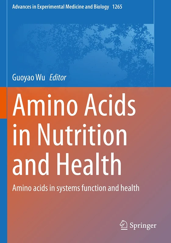 Amino Acids in Nutrition and Health: Amino acids in systems function and health: 1265 (Advances in Experimental Medicine and Biology, 1265)