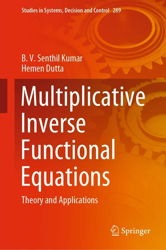 Multiplicative Inverse Functional Equations: Theory and Applications: 289 (Studies in Systems, Decision and Control, 289)