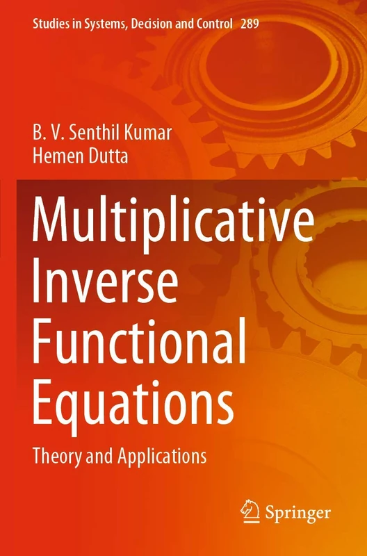 Multiplicative Inverse Functional Equations: Theory and Applications: 289 (Studies in Systems, Decision and Control, 289)