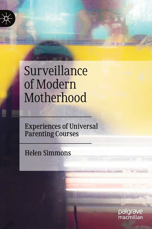 Surveillance of Modern Motherhood: Experiences of Universal Parenting Courses