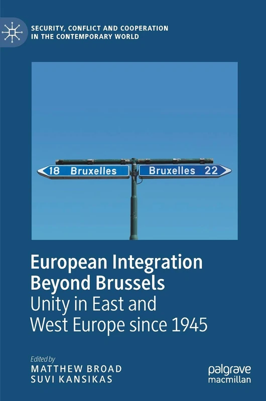 European Integration Beyond Brussels: Unity in East and West Europe Since 1945 (Security, Conflict and Cooperation in the Contemporary World)