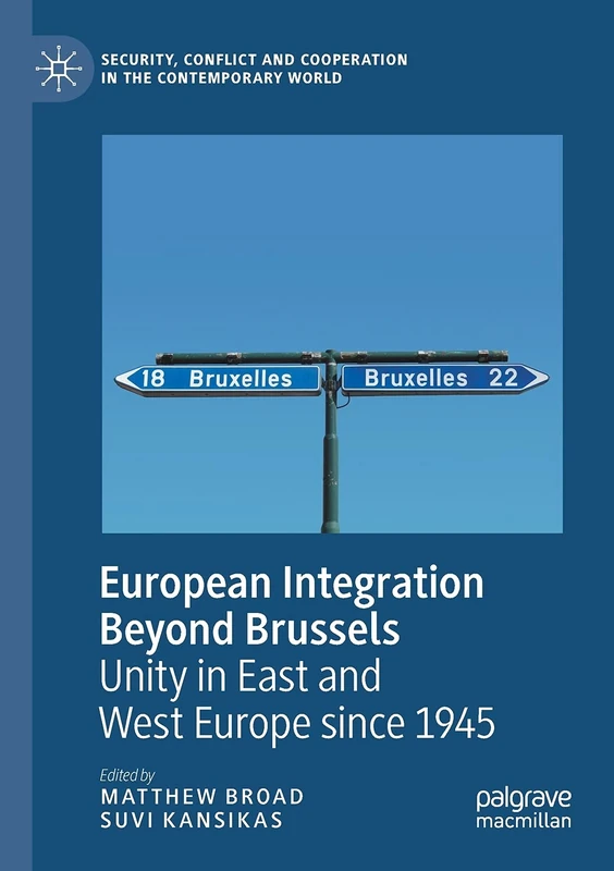 European Integration Beyond Brussels: Unity in East and West Europe Since 1945 (Security, Conflict and Cooperation in the Contemporary World)