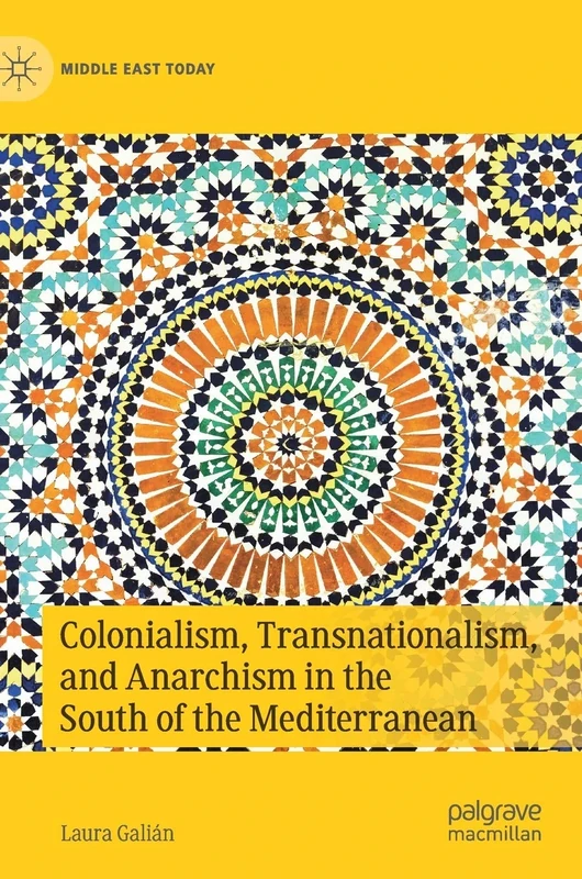 Colonialism, Transnationalism, and Anarchism in the South of the Mediterranean (Middle East Today)