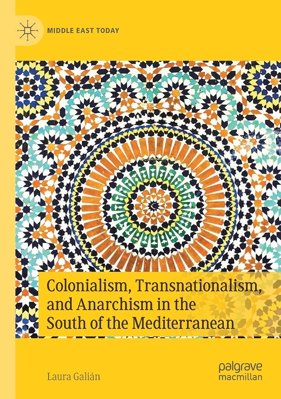 Colonialism, Transnationalism, and Anarchism in the South of the Mediterranean (Middle East Today)