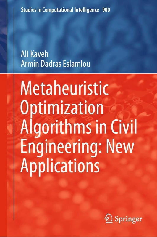 Metaheuristic Optimization Algorithms in Civil Engineering: New Applications: 900 (Studies in Computational Intelligence, 900)