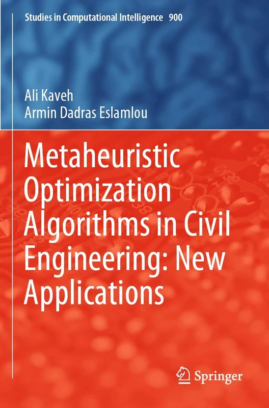 Metaheuristic Optimization Algorithms in Civil Engineering: New Applications: 900 (Studies in Computational Intelligence, 900)
