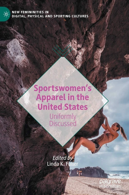 Sportswomen’s Apparel in the United States: Uniformly Discussed (New Femininities in Digital, Physical and Sporting Cultures) - Image 1