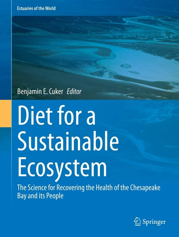Diet for a Sustainable Ecosystem: The Science for Recovering the Health of the Chesapeake Bay and its People (Estuaries of the World)