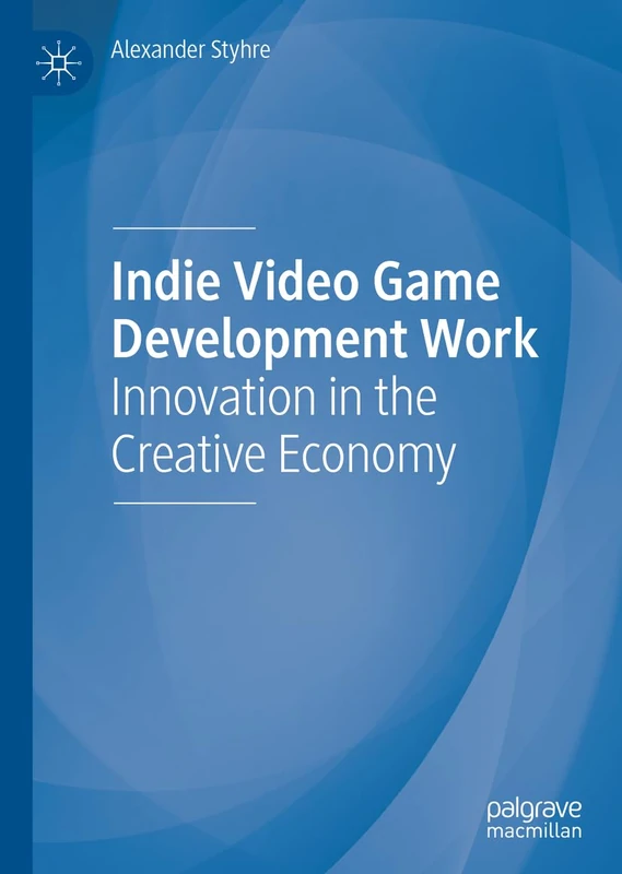 Indie Video Game Development Work: Innovation in the Creative Economy