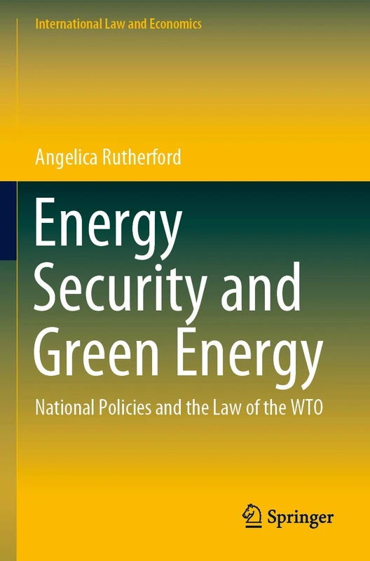 Energy Security and Green Energy: National Policies and the Law of the WTO (International Law and Economics)