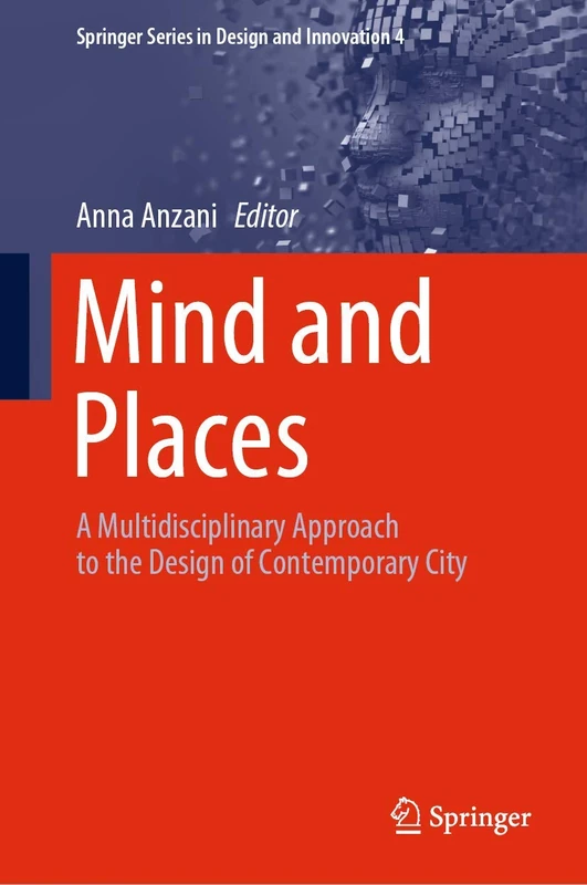 Mind and Places: A Multidisciplinary Approach to the Design of Contemporary City: 4 (Springer Series in Design and Innovation, 4)