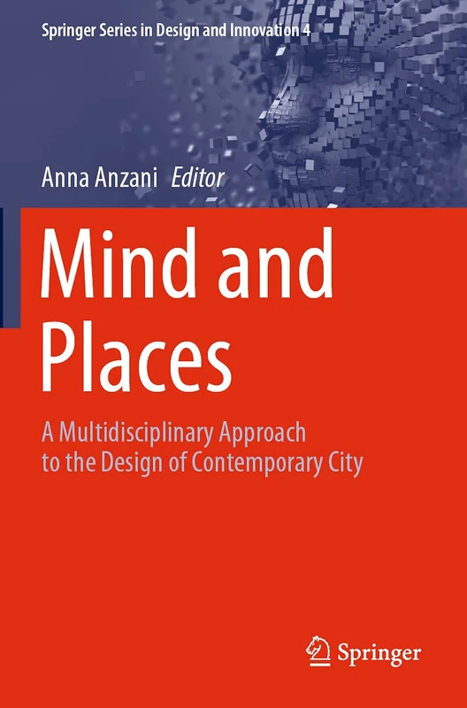 Mind and Places: A Multidisciplinary Approach to the Design of Contemporary City: 4 (Springer Series in Design and Innovation, 4)