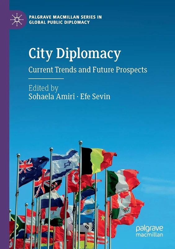 City Diplomacy: Current Trends and Future Prospects (Palgrave Macmillan Series in Global Public Diplomacy)