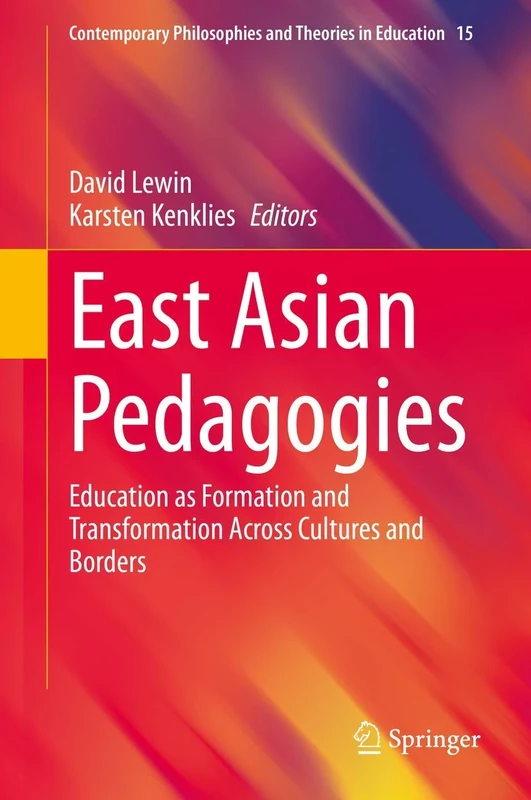 East Asian Pedagogies: Education as Formation and Transformation Across Cultures and Borders: 15 (Contemporary Philosophies and Theories in Education, 15)
