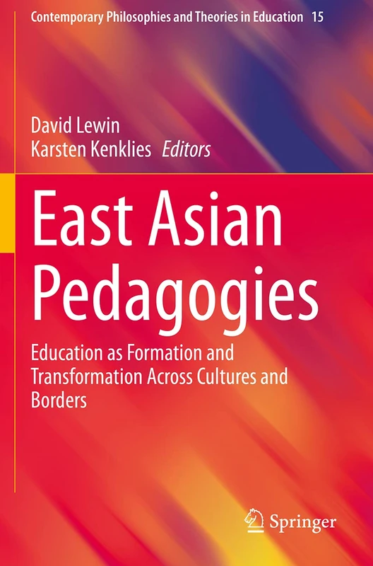 East Asian Pedagogies: Education as Formation and Transformation Across Cultures and Borders: 15 (Contemporary Philosophies and Theories in Education, 15)