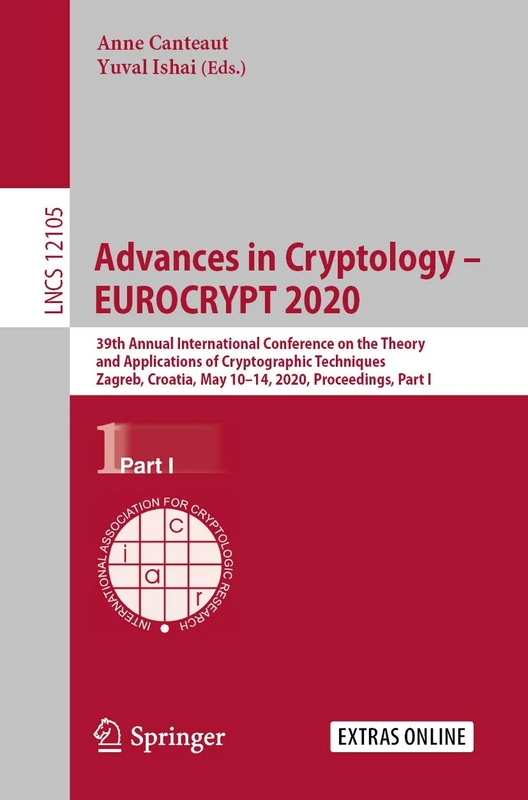 Advances in Cryptology – EUROCRYPT 2020: 39th Annual International Conference on the Theory and Applications of Cryptographic Techniques, Zagreb, ... (Lecture Notes in Computer Science, 12105)
