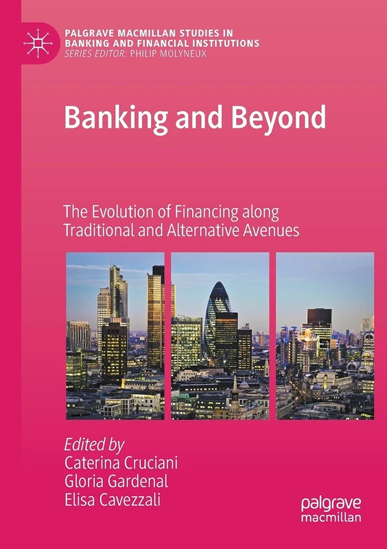 Banking and Beyond: The Evolution of Financing along Traditional and Alternative Avenues (Palgrave Macmillan Studies in Banking and Financial Institutions)