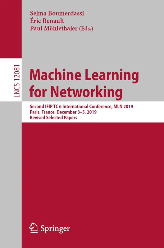 Machine Learning for Networking: Second IFIP TC 6 International Conference, MLN 2019, Paris, France, December 3–5, 2019, Revised Selected Papers: 12081 (Lecture Notes in Computer Science, 12081) - Image 1