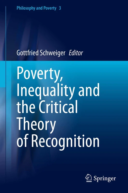 Poverty, Inequality and the Critical Theory of Recognition: 3 (Philosophy and Poverty, 3)
