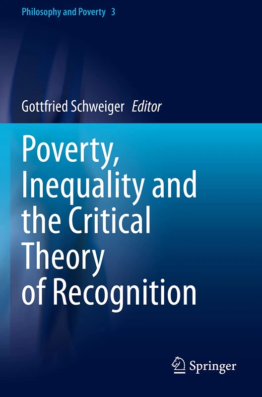 Poverty, Inequality and the Critical Theory of Recognition: 3 (Philosophy and Poverty, 3)
