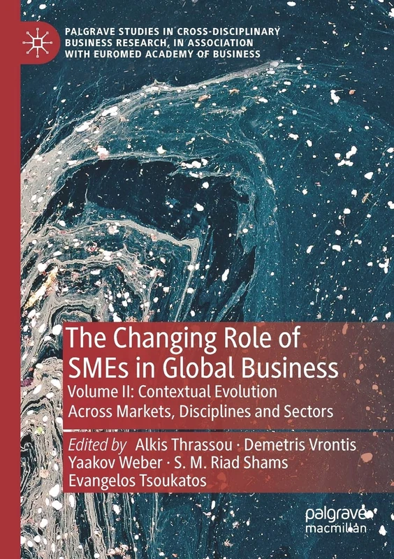 The Changing Role of SMEs in Global Business: Volume II: Contextual Evolution Across Markets, Disciplines and Sectors: 2 (Palgrave Studies in ... Association with EuroMed Academy of Business)