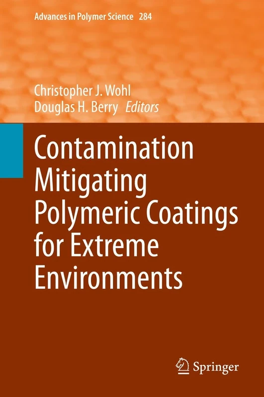 Contamination Mitigating Polymeric Coatings for Extreme Environments: 284 (Advances in Polymer Science, 284)