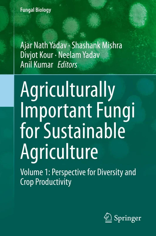 Agriculturally Important Fungi for Sustainable Agriculture: Volume 1: Perspective for Diversity and Crop Productivity (Fungal Biology)