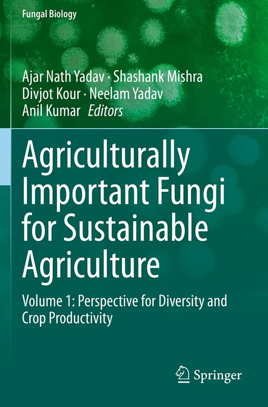 Agriculturally Important Fungi for Sustainable Agriculture: Volume 1: Perspective for Diversity and Crop Productivity (Fungal Biology)