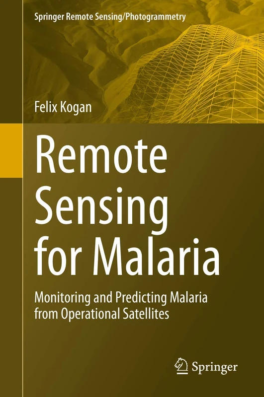 Remote Sensing for Malaria: Monitoring and Predicting Malaria from Operational Satellites (Springer Remote Sensing/Photogrammetry)
