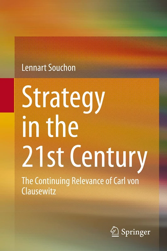 Strategy in the 21st Century: The Continuing Relevance of Carl von Clausewitz