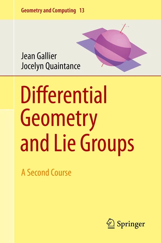 Differential Geometry and Lie Groups: A Second Course: 13 (Geometry and Computing, 13)