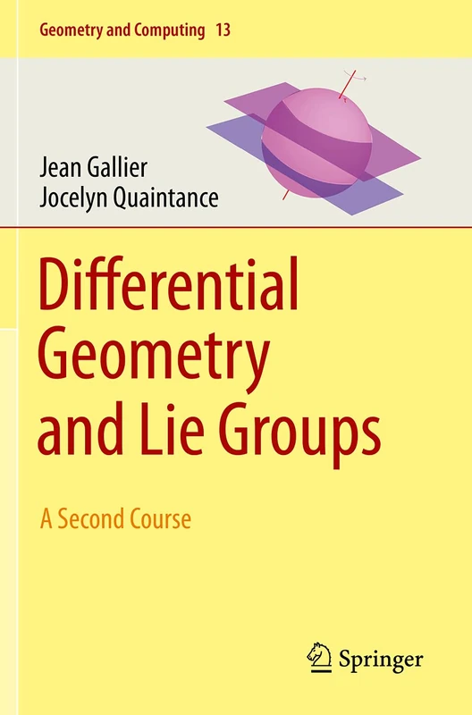 Differential Geometry and Lie Groups: A Second Course: 13 (Geometry and Computing, 13)