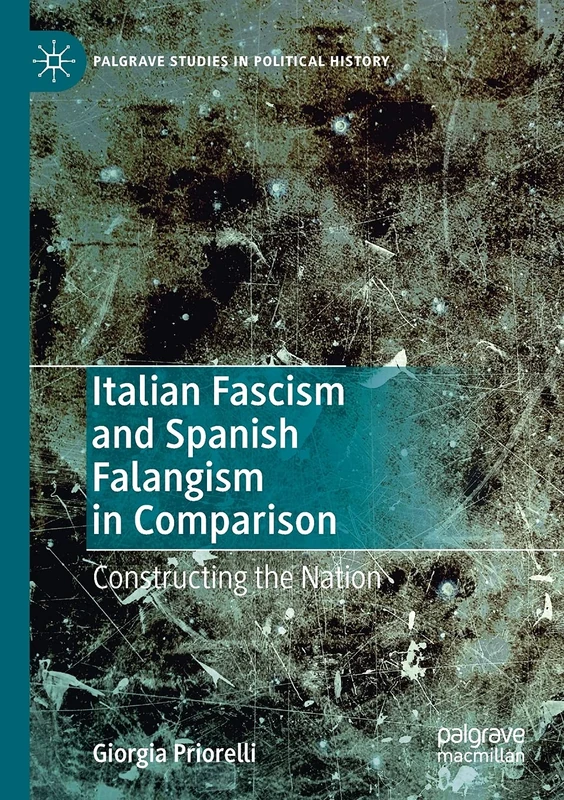 Italian Fascism and Spanish Falangism in Comparison: Constructing the Nation (Palgrave Studies in Political History)