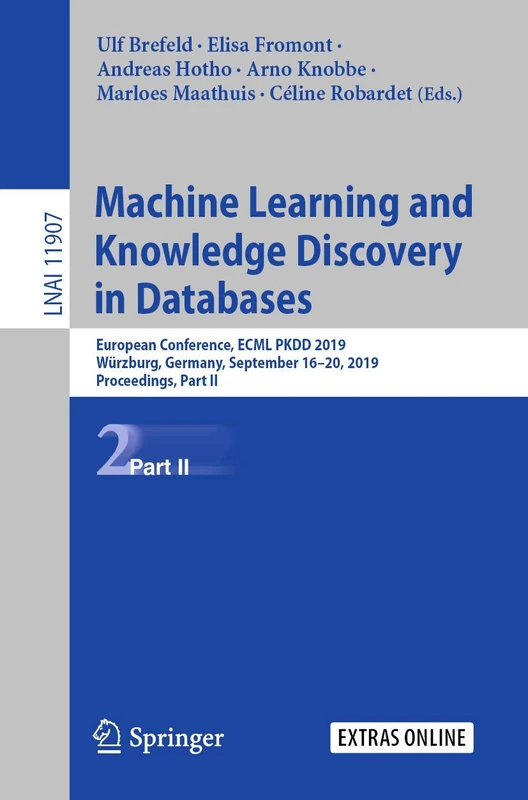 Machine Learning and Knowledge Discovery in Databases: European Conference, ECML PKDD 2019, Würzburg, Germany, September 16–20, 2019, Proceedings, ... (Lecture Notes in Computer Science, 11907)