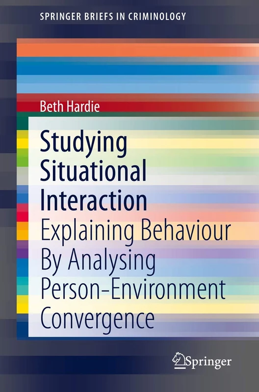 Studying Situational Interaction: Explaining Behaviour By Analysing Person-Environment Convergence (SpringerBriefs in Criminology) - Image 1