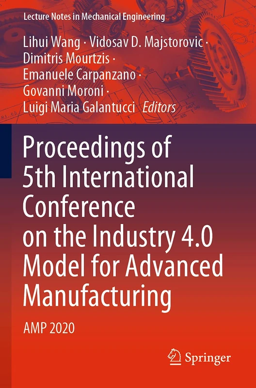 Proceedings of 5th International Conference on the Industry 4.0 Model for Advanced Manufacturing: AMP 2020 (Lecture Notes in Mechanical Engineering)