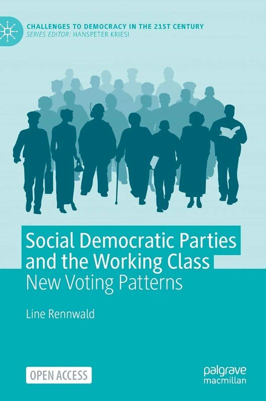 Social Democratic Parties and the Working Class: New Voting Patterns (Challenges to Democracy in the 21st Century)